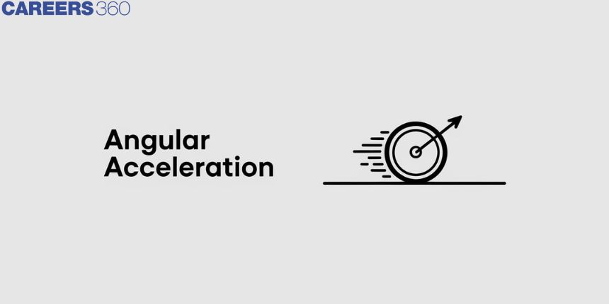 Angular Acceleration - Definition, Formula, Angular Acceleration Formula